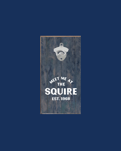 Meet Me At The Squire Bottle Opener