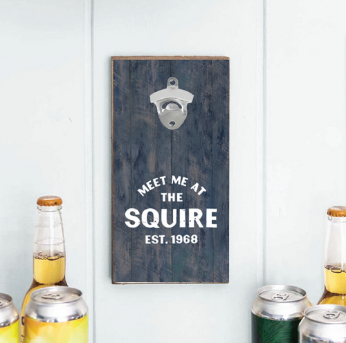 Meet Me At The Squire Bottle Opener